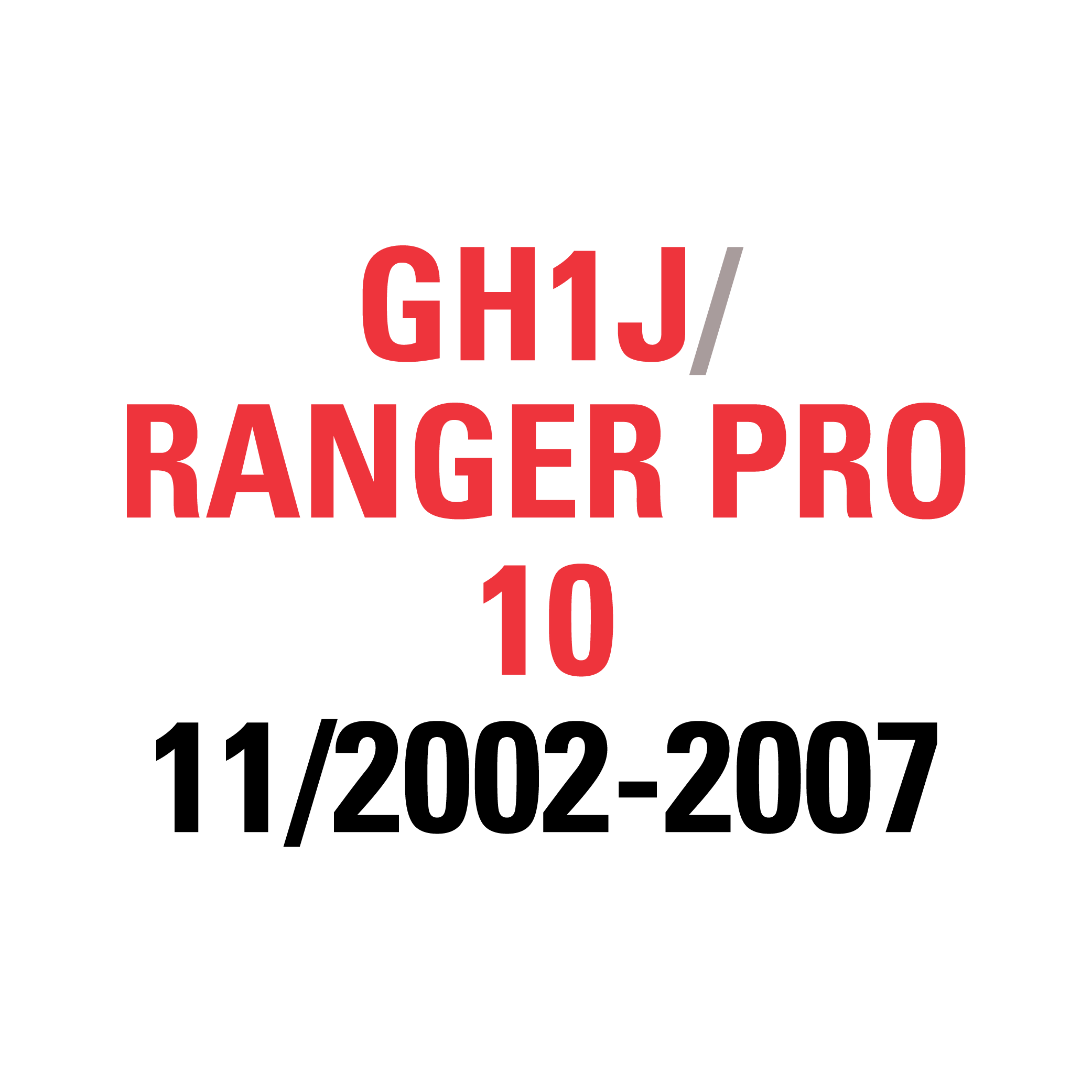 GH1J RANGER PRO 10 11/2002-2007